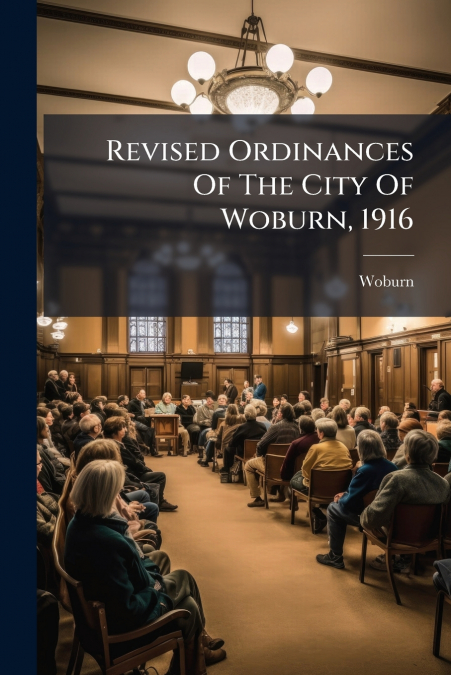 Revised Ordinances Of The City Of Woburn, 1916