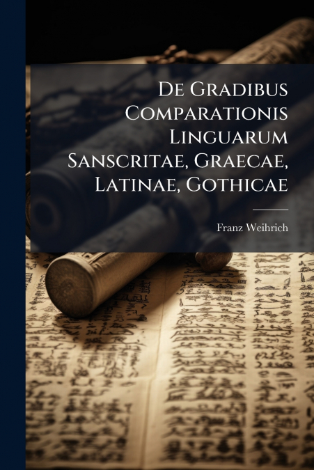 De Gradibus Comparationis Linguarum Sanscritae, Graecae, Latinae, Gothicae