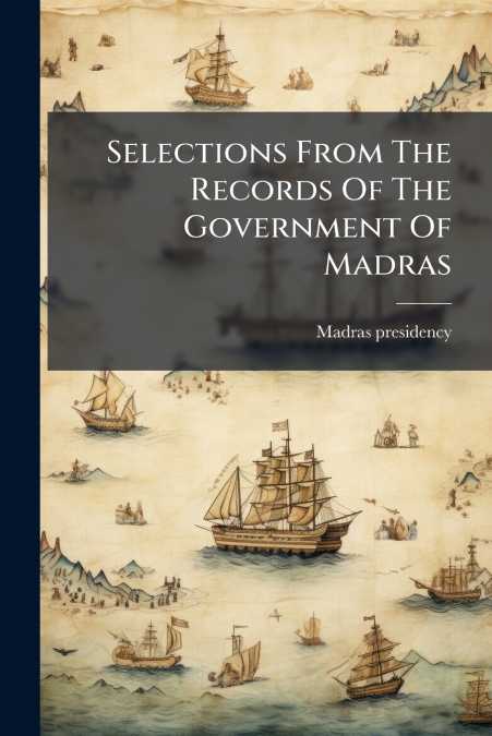 Selections From The Records Of The Government Of Madras