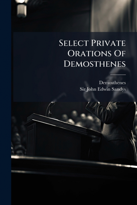 Select Private Orations Of Demosthenes