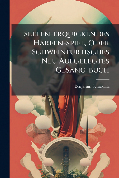 Seelen-erquickendes Harfen-spiel, Oder Schweinfurtisches Neu Aufgelegtes Gesang-buch