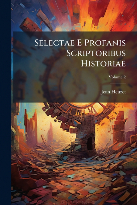 Selectae E Profanis Scriptoribus Historiae