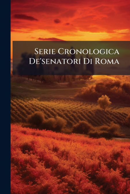 Serie Cronologica De’senatori Di Roma