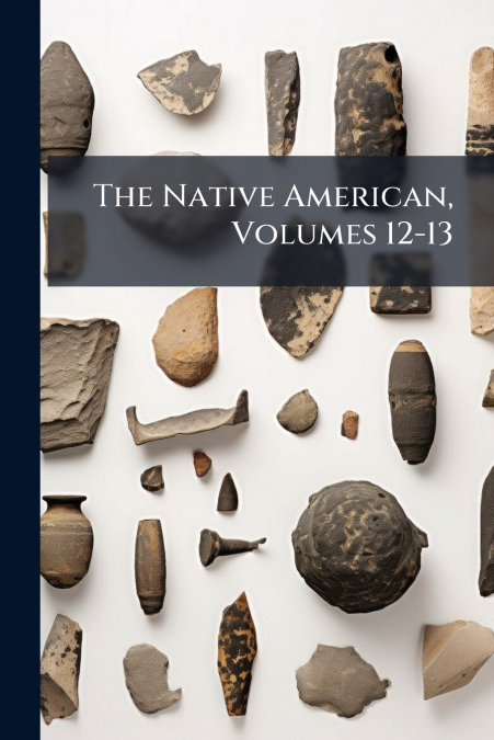 The Native American, Volumes 12-13