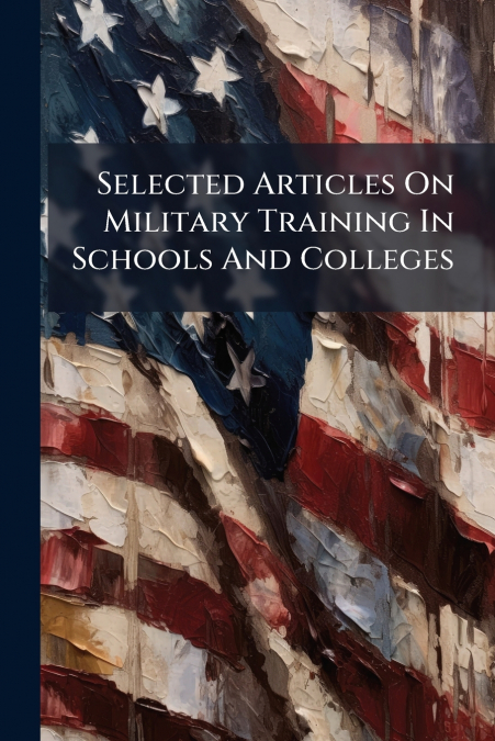 Selected Articles On Military Training In Schools And Colleges