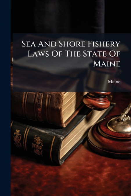 Sea And Shore Fishery Laws Of The State Of Maine