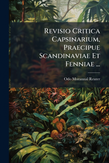 Revisio Critica Capsinarium, Praecipue Scandinaviae Et Fenniae ...