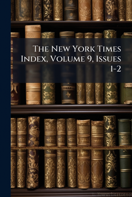 The New York Times Index, Volume 9, Issues 1-2