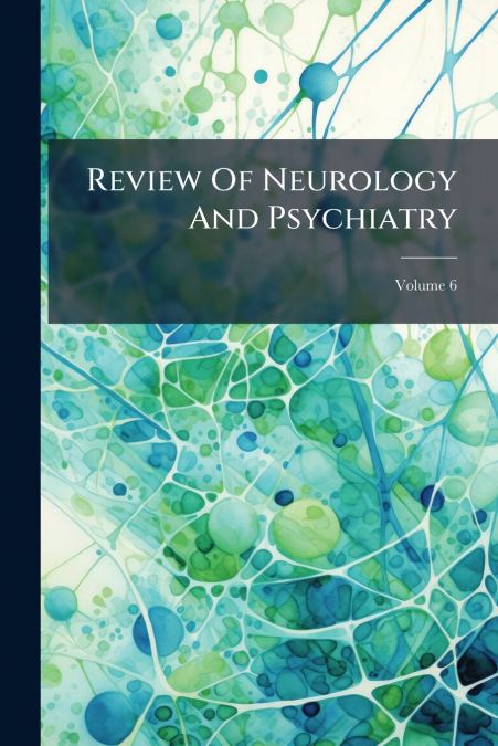 Review Of Neurology And Psychiatry; Volume 6