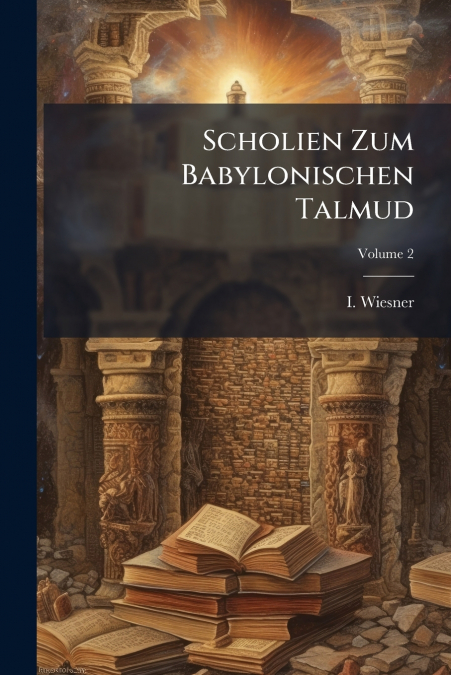 Scholien Zum Babylonischen Talmud; Volume 2