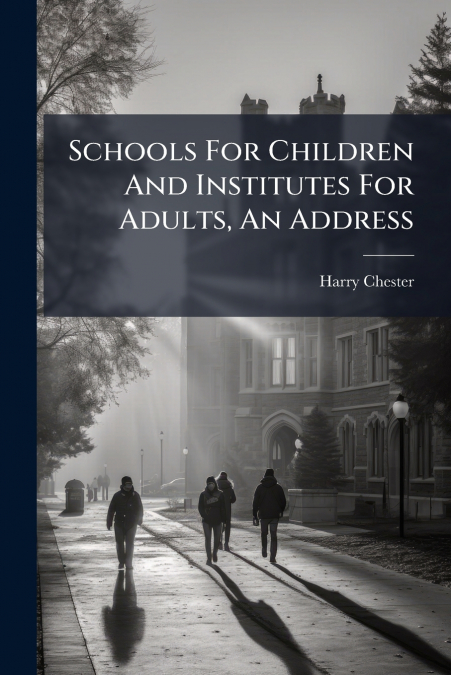 Schools For Children And Institutes For Adults, An Address