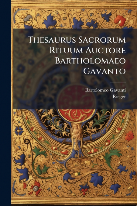 Thesaurus Sacrorum Rituum Auctore Bartholomaeo Gavanto