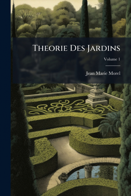 Theorie Des Jardins; Volume 1