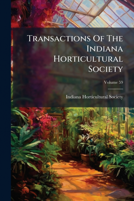 Transactions Of The Indiana Horticultural Society; Volume 59