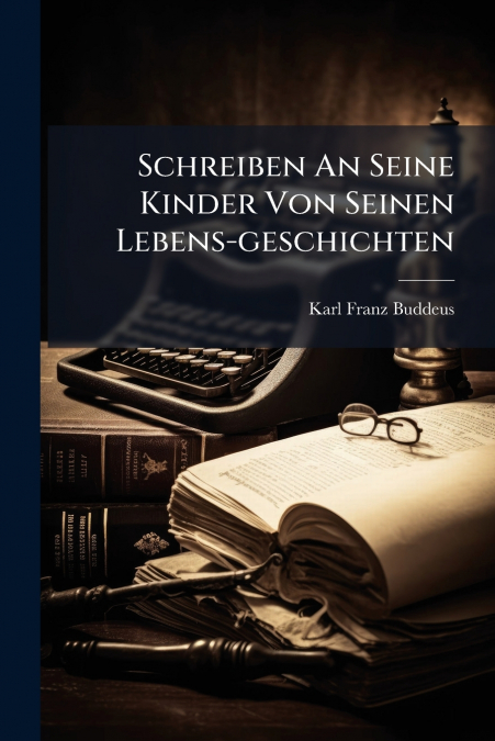 Schreiben An Seine Kinder Von Seinen Lebens-geschichten
