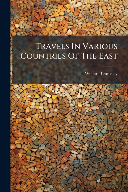 Travels In Various Countries Of The East
