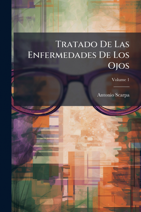 Tratado De Las Enfermedades De Los Ojos; Volume 1