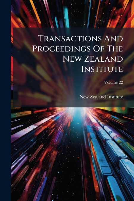 Transactions And Proceedings Of The New Zealand Institute; Volume 22
