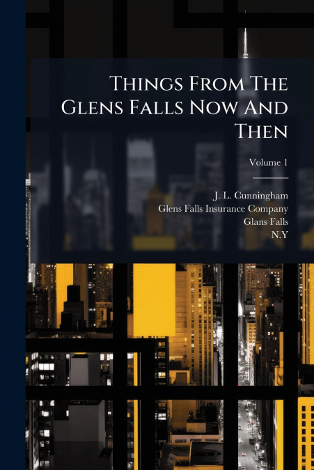 Things From The Glens Falls Now And Then; Volume 1