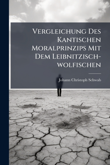 Vergleichung Des Kantischen Moralprinzips Mit Dem Leibnitzisch-wolfischen