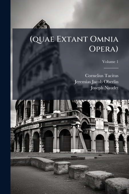 (quae Extant Omnia Opera); Volume 1