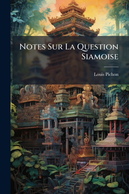 Notes Sur La Question Siamoise