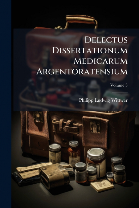 Delectus Dissertationum Medicarum Argentoratensium; Volume 3