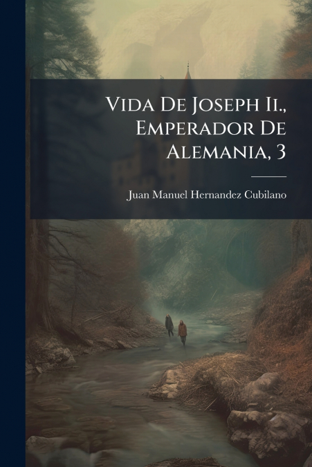 Vida De Joseph Ii., Emperador De Alemania, 3