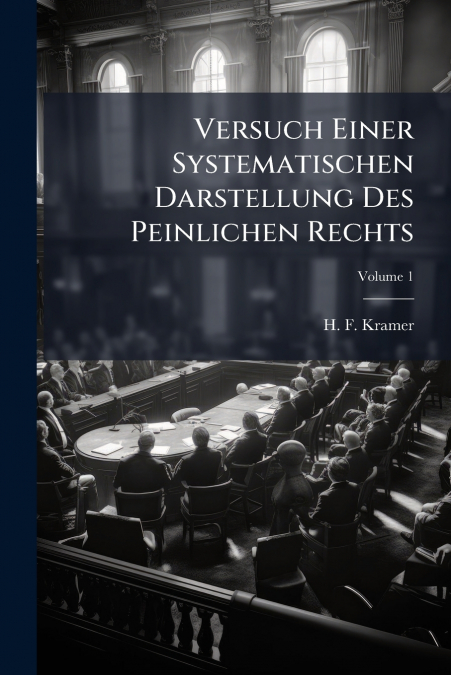 Versuch Einer Systematischen Darstellung Des Peinlichen Rechts; Volume 1