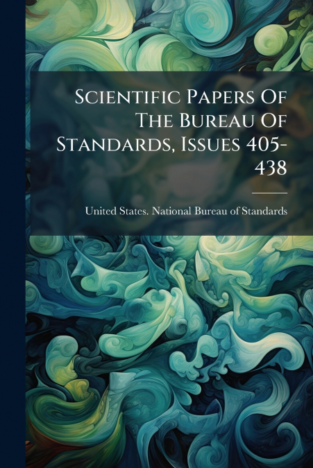 Scientific Papers Of The Bureau Of Standards, Issues 405-438