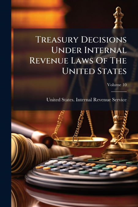 Treasury Decisions Under Internal Revenue Laws Of The United States; Volume 10