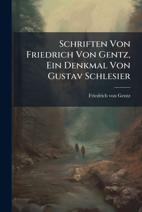 Schriften Von Friedrich Von Gentz, Ein Denkmal Von Gustav Schlesier