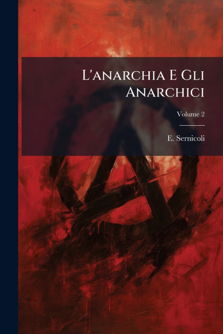 L’anarchia E Gli Anarchici; Volume 2