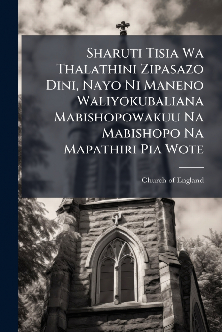 Sharuti Tisia Wa Thalathini Zipasazo Dini, Nayo Ni Maneno Waliyokubaliana Mabishopowakuu Na Mabishopo Na Mapathiri Pia Wote