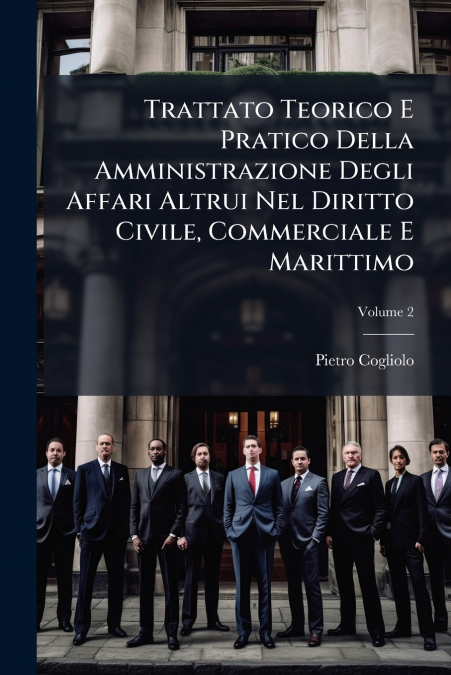 Trattato Teorico E Pratico Della Amministrazione Degli Affari Altrui Nel Diritto Civile, Commerciale E Marittimo; Volume 2