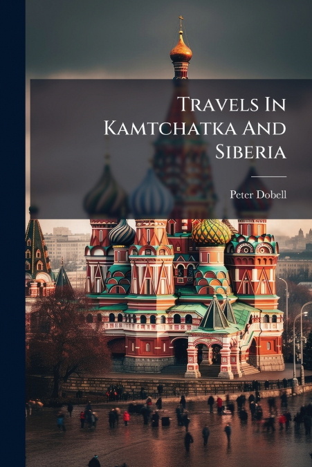 Travels In Kamtchatka And Siberia