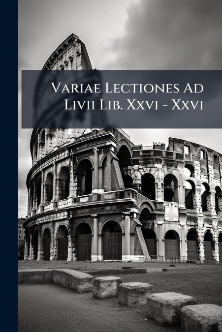 Variae Lectiones Ad Livii Lib. Xxvi - Xxvi