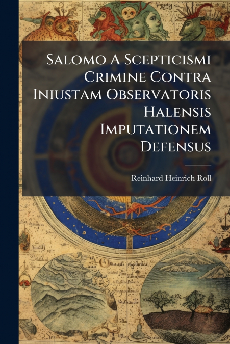 Salomo A Scepticismi Crimine Contra Iniustam Observatoris Halensis Imputationem Defensus