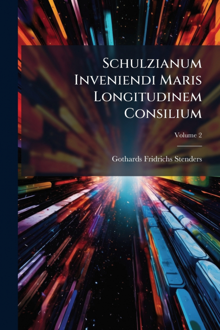 Schulzianum Inveniendi Maris Longitudinem Consilium; Volume 2