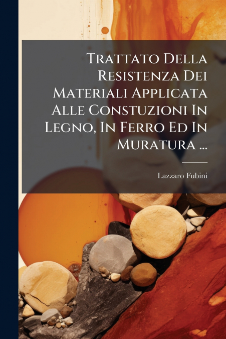Trattato Della Resistenza Dei Materiali Applicata Alle Constuzioni In Legno, In Ferro Ed In Muratura ...