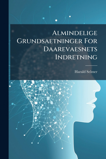 Almindelige Grundsaetninger For Daarevaesnets Indretning