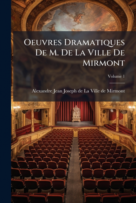Oeuvres Dramatiques De M. De La Ville De Mirmont; Volume 1