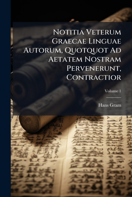 Notitia Veterum Graecae Linguae Autorum, Quotquot Ad Aetatem Nostram Pervenerunt, Contractior