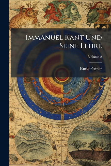 Immanuel Kant Und Seine Lehre; Volume 2