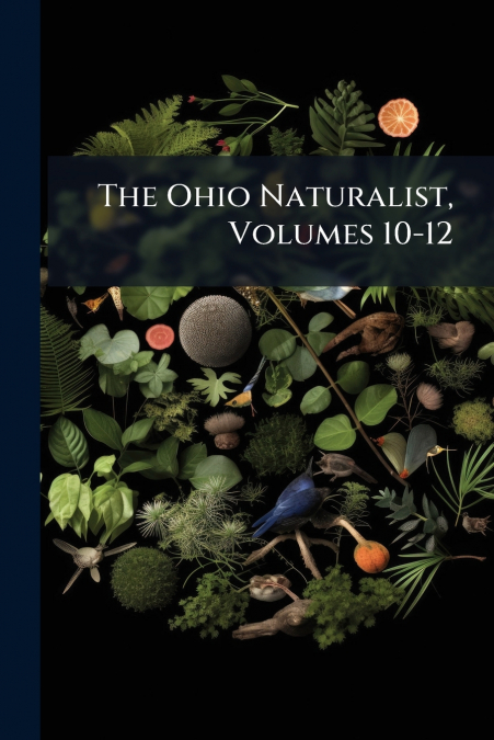 The Ohio Naturalist, Volumes 10-12