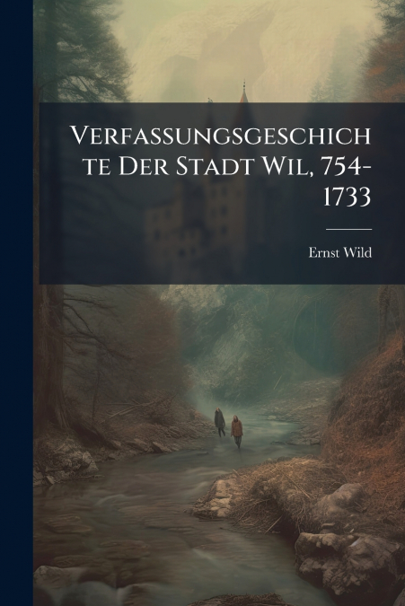 Verfassungsgeschichte Der Stadt Wil, 754-1733