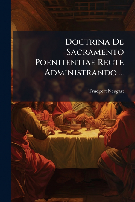 Doctrina De Sacramento Poenitentiae Recte Administrando ...
