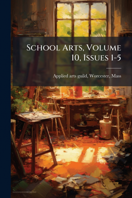 School Arts, Volume 10, Issues 1-5