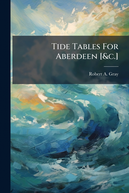 Tide Tables For Aberdeen [&c.]