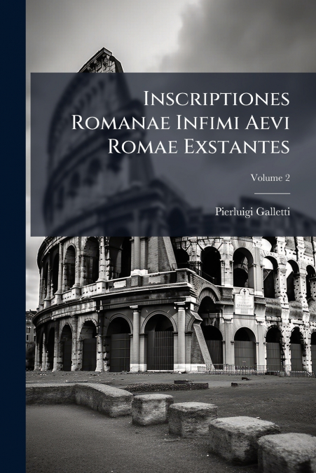 Inscriptiones Romanae Infimi Aevi Romae Exstantes; Volume 2